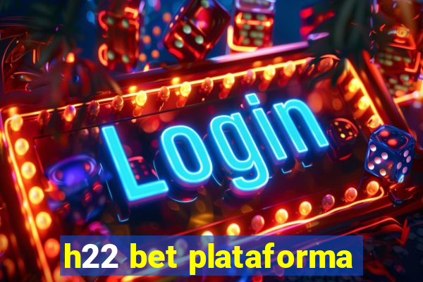 h22 bet plataforma